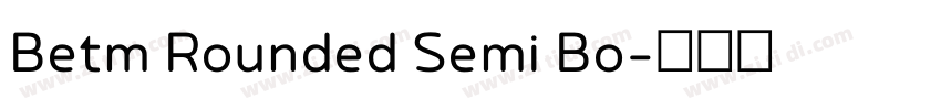 Betm Rounded Semi Bo字体转换 Betm Rounded Semi Bo字体转换